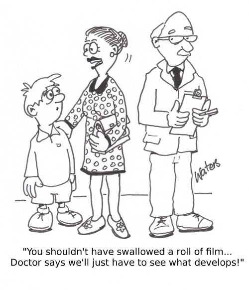 'You shouldn't have swallowed a roll of film...Doctor says we'll just have to see what develops!'