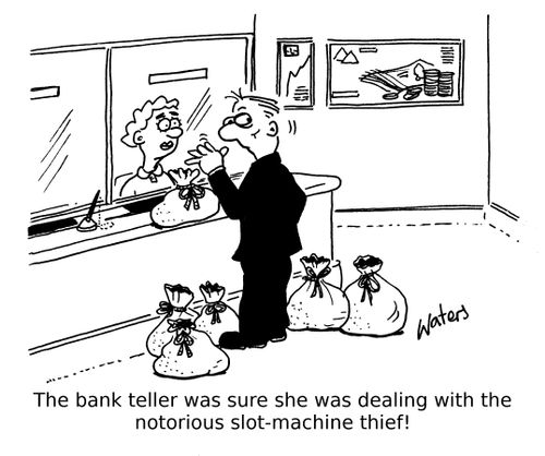 The bank teller was sure she was dealing with the notorious slot-machine thief!