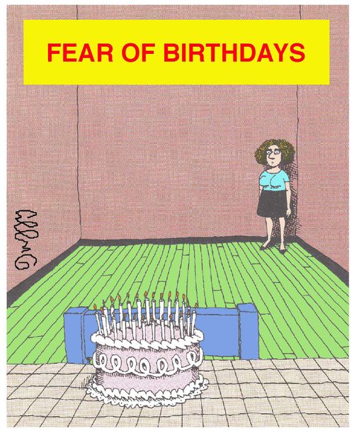Fear of Birthdays.