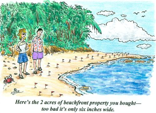 'Here's the 2 acres of beachfront property you bought - too bad it's only six inches wide.'