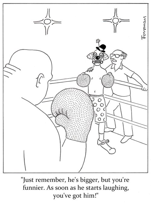 'Just remember, he's bigger, but you're funnier. As soon as he starts laughing, you've got him!'