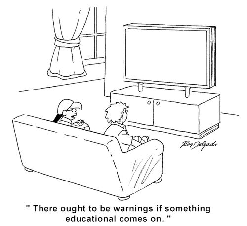 'There ought to be warnings if something educational comes on.'