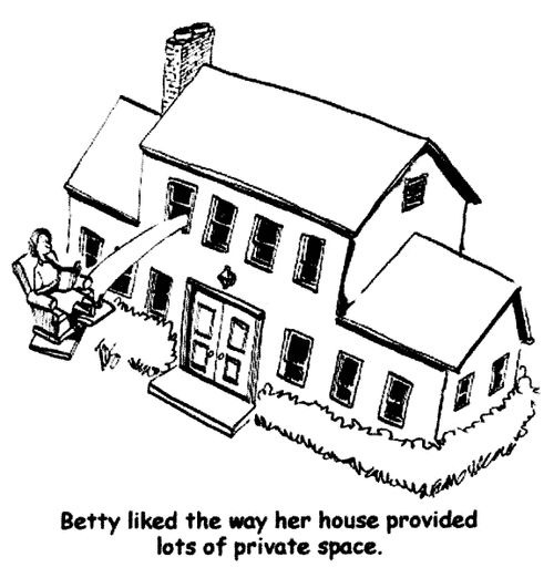 'Betty liked the way her house provided lots of private space.'