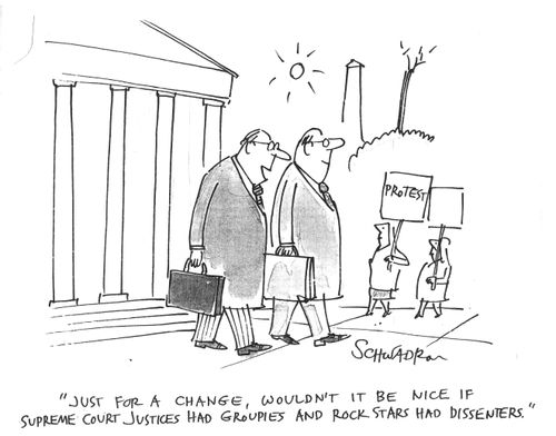 "Wouldn't it be nice if supreme court justices had groupies and rock stars had dissenters."