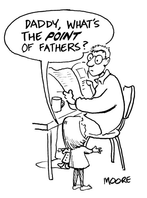 "Daddy, what's the point of fathers?"