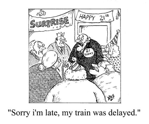 "Sorry, I'm late. My train was delayed."