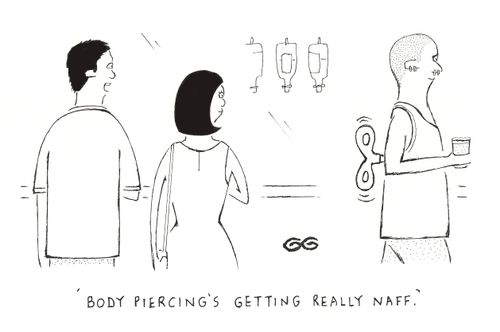 'Body piercing's getting really naff.'