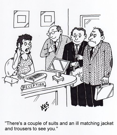 'There's a couple of suits and an ill matching jacket and trousers to see you.'
