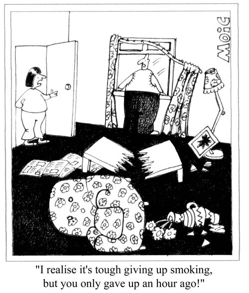 'I realise it's tough giving up smoking, but you only gave up an hour ago!'