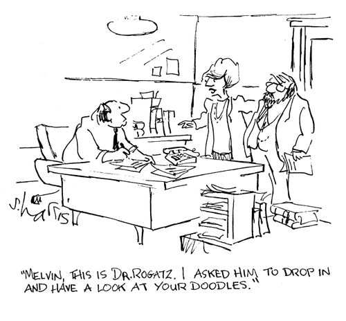 'Melvin, this is Dr Rogatz.  I asked him to drop in and ahve a look at your doodles.'