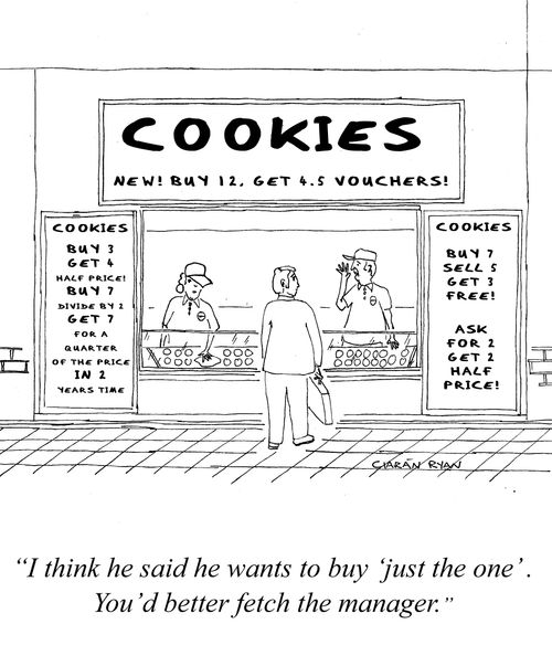 "I think he said he wants to buy 'just the one'. You'd better fetch the manager"
