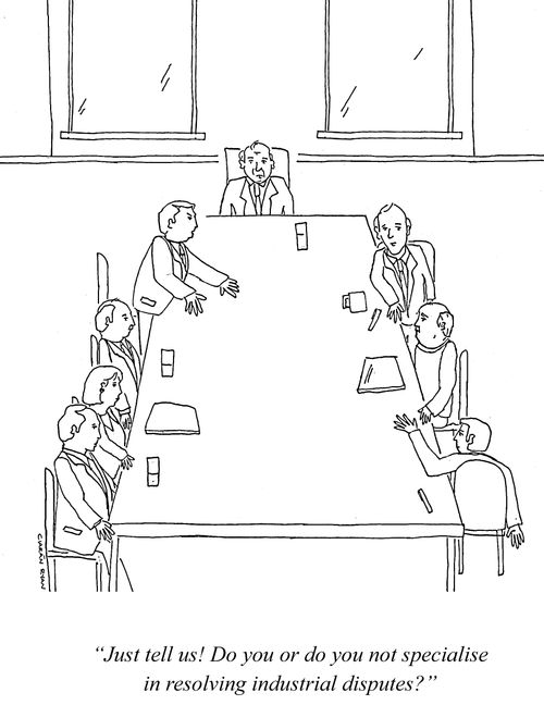 "Just tell us! Do you or do you not specialise in resolving industrial disputes?"