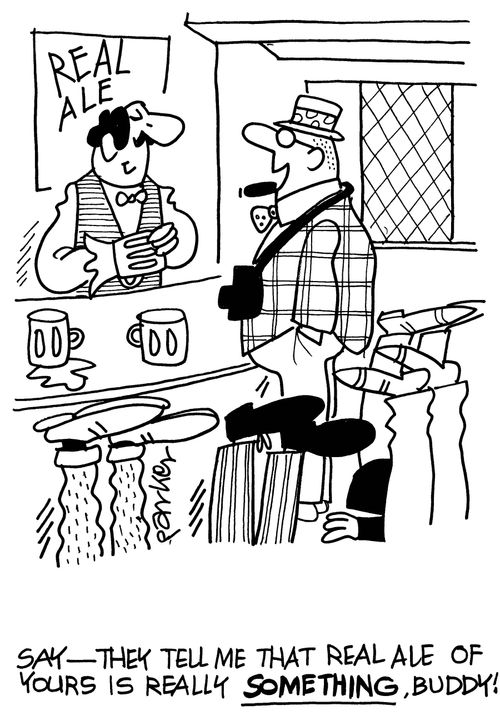 'Say - they tell me this real ale of yours is really SOMETHING,buddy!'