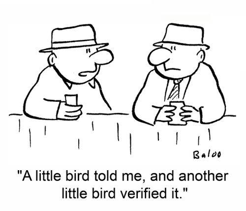 'A little bird told me, and another little bird verified it.'