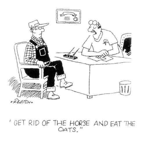 'Get rid of the horse and eat the oats.'