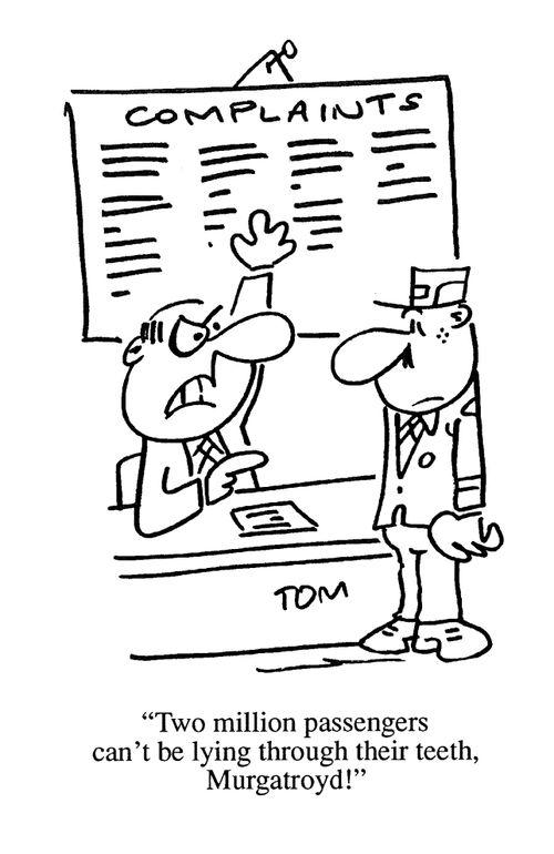 'Two million passengers can't be lying through their teeth, Murgatroyd!'