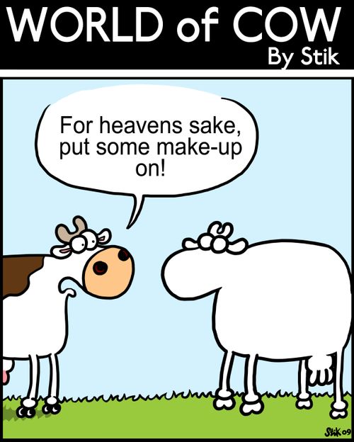 For heavens sake,put some make-up on!
