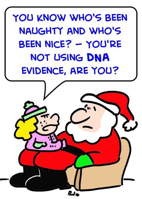  'You know who's been naughty and who's been nice? -- you're not using DNA evidence, are you?'