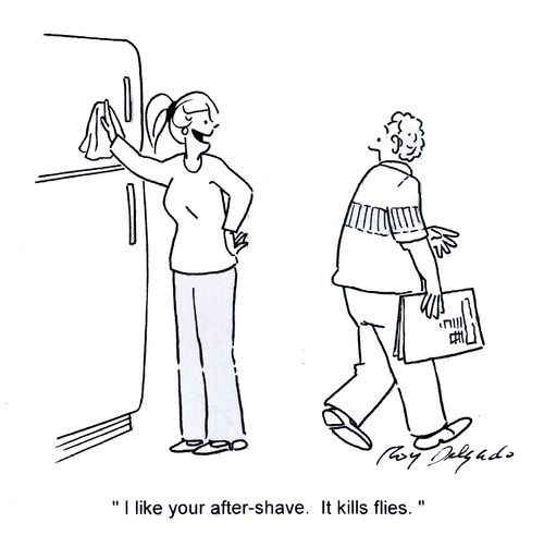 'I like your after-shave. It kills flies.'