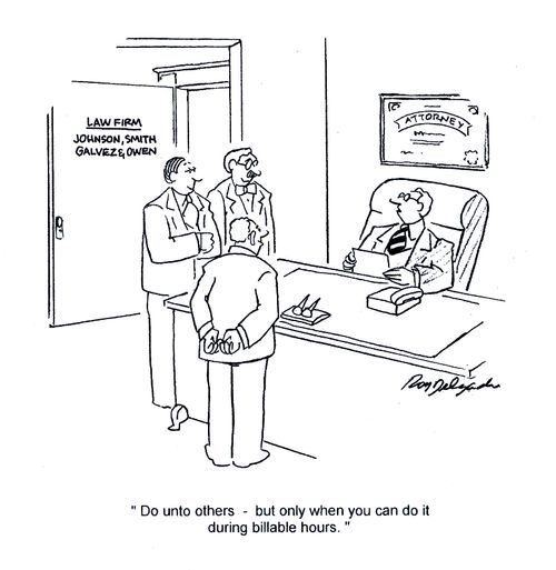 'Do unto others - but only when you can do it during billable hours.'