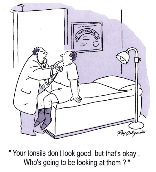 'Your tonsils don't look good, but that's okay. Who's going to be looking at them?'