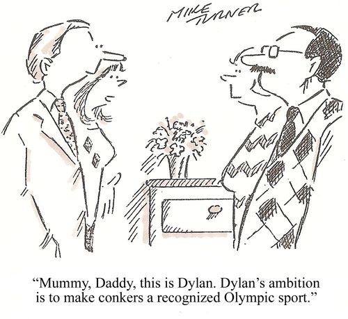 'Mummy, Daddy, this is Dylan. Dylan's ambition is to make conkers a recognized Olympic sport.'