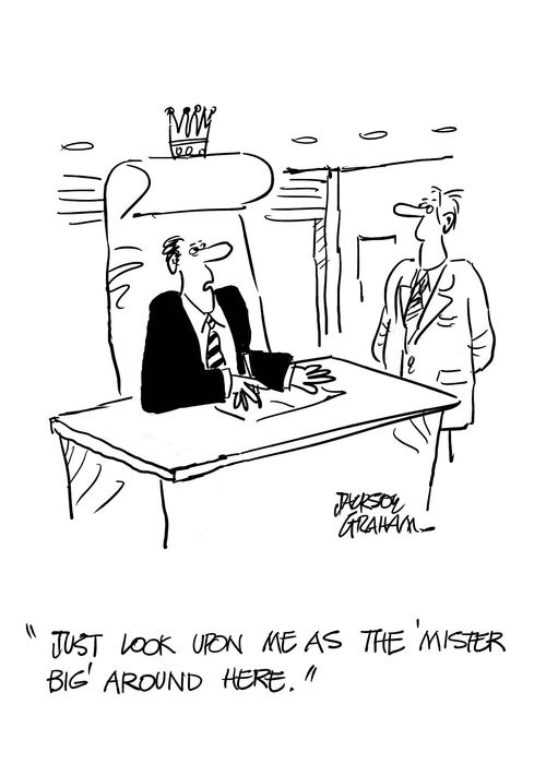 'Just look upon me as the'Mister Big' around here.'