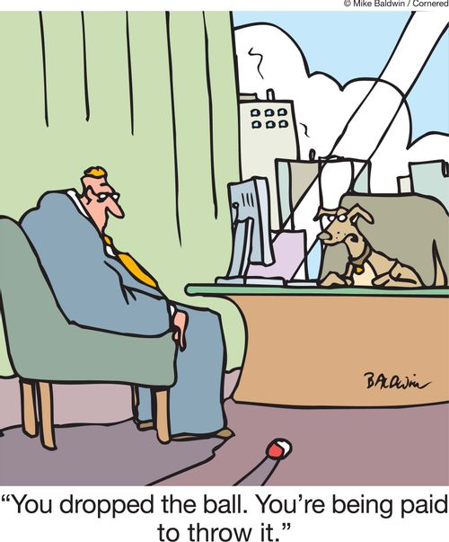 'You dropped the ball. You're being paid to throw it.'