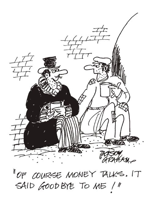 "Of course money talks. It said goodbye to me!"