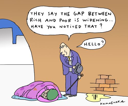 'They say the gap between rich and poor is widening. . . have you noticed that?'