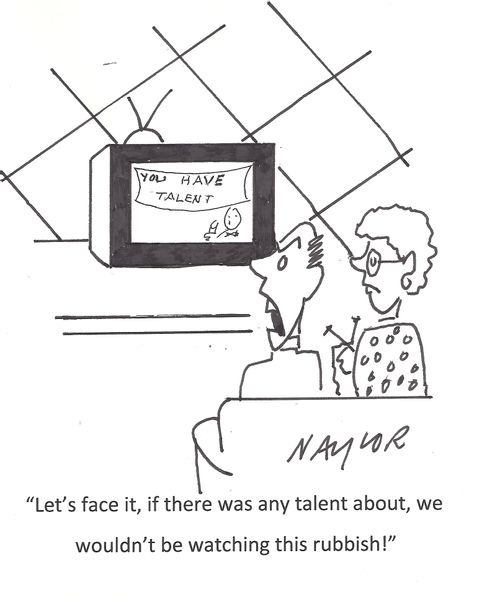 'Let's face it, if there was any talent about, we wouldn't be watching this rubbish!'