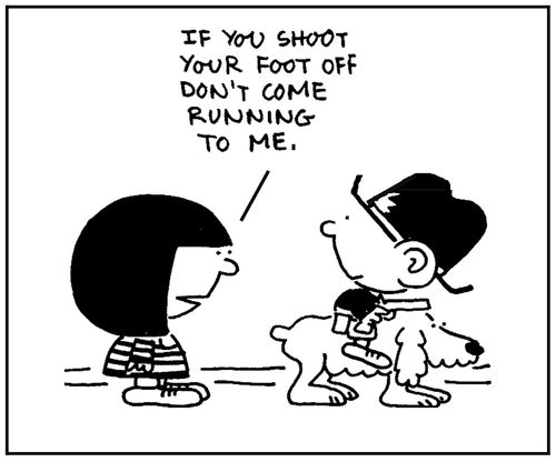 'If you shoot your foot off don't coming running to me.'