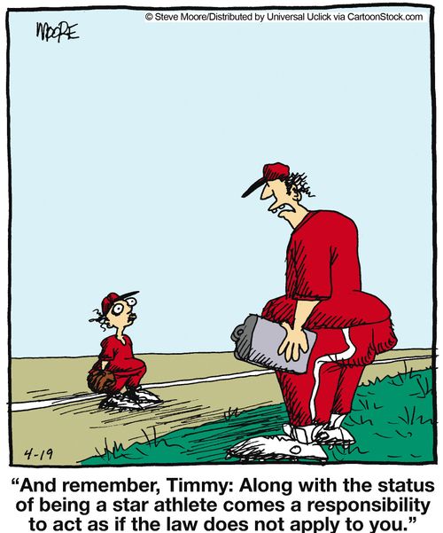 'And remember, Timmy: Along with the status of being a star athlete comes a responsibility to act as if the law doesn't apply to you.'
