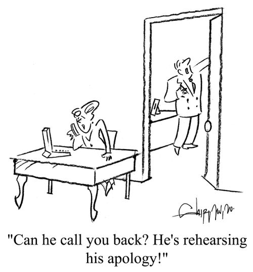 'Can he call you back? He's rehearsing his apology!'