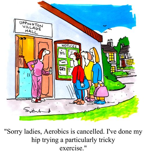 'Sorry ladies, Aerobics is cancelled. I've done my hip trying a particularly tricky exercise.'