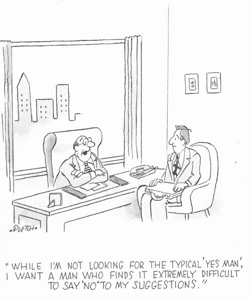'While I'm not looking for the typical 'Yes Man', I want a man who finds it extremely difficult to say 'No' to my suggestions.'