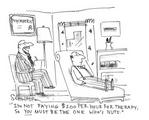 'I'm not paying $200 per hour for therapy, so you must be the one who's nuts.'