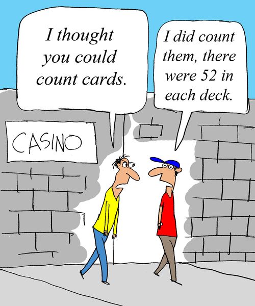 'I thought you could count cards.' - 'I did count them. There were 52 in each deck.'