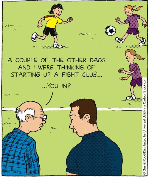 'A couple of the other dads and I were thinking of starting up a fight club. . . you in?'