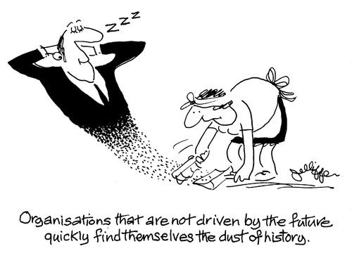 'Organisations that are not driven by the future quickly find themselves the dust of history,'