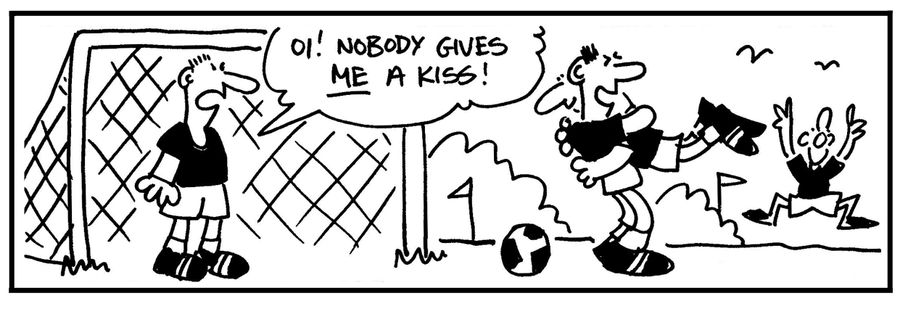 'Oi, nobody gives me a kiss.'