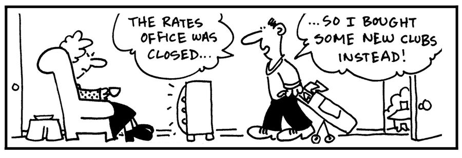 'The rates office was closed. . . so I bought some new clubs instead.'