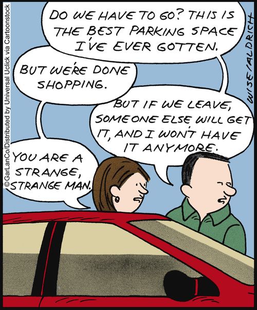 'Do we have to go? This is the best parking space I've ever gotten. . . if we leave, someone else will get it, and I won't have it anymore.'