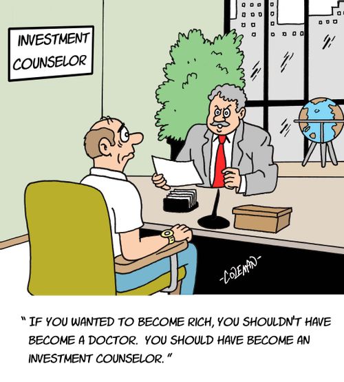 'If you wanted to become rich, you shouldn't have become a doctor. You should have become an investment counselor.'