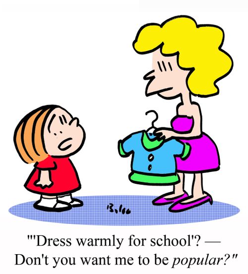 ''Dress warmly for school'? - Don't you want me to be POPULAR?'