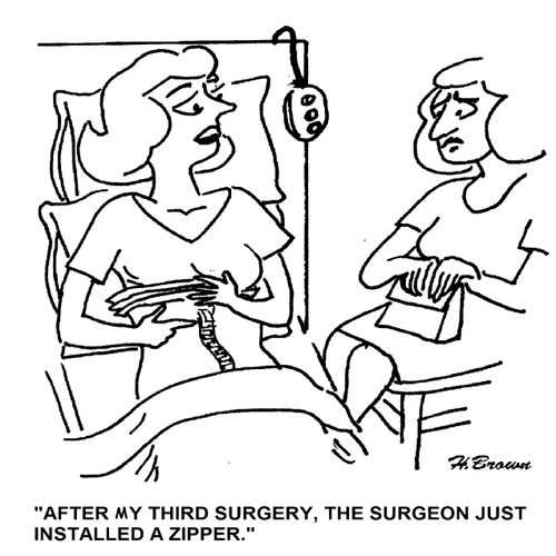 'After my third surgery, the surgeon just installed a zipper.'