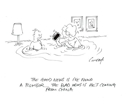 'The good news is I've found a plumber... the bad news is he's coming from China.'
