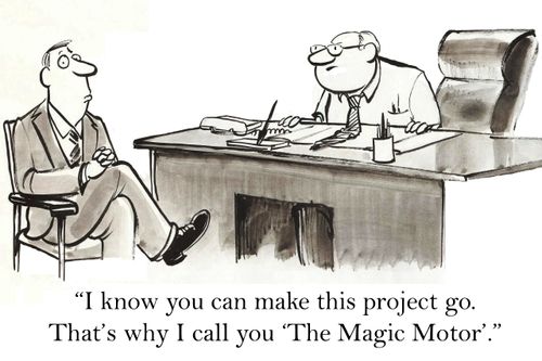 'I know you can make this project go. That's why I call you 'The Magic Motor'.'