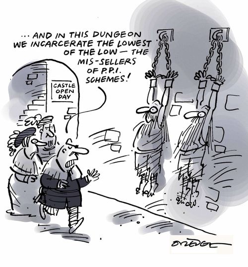 '...And in this dungeon we incarcerate the lowest of the low - the mis-sellers of P.P.I. schemes!'
