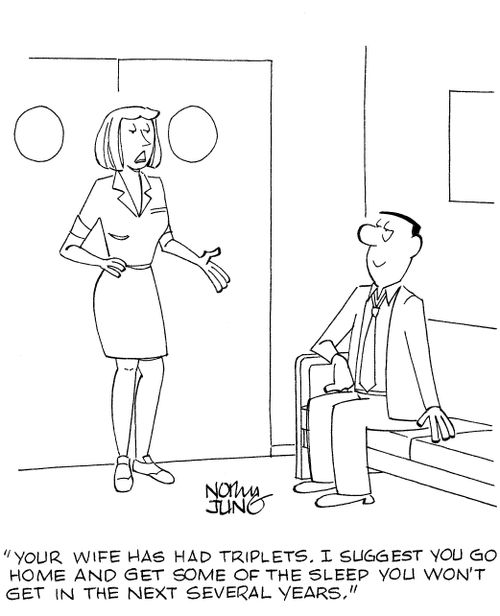 'Your wife has had triplets. I suggest you go home and get some of the sleep you won't get in the next several years.'